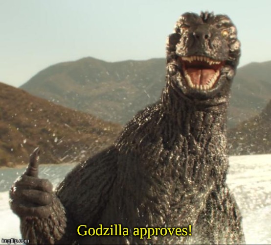 Godzilla approved | Godzilla approves! | image tagged in godzilla approved | made w/ Imgflip meme maker