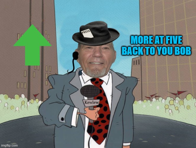 MORE AT FIVE BACK TO YOU BOB | image tagged in kewlew news | made w/ Imgflip meme maker