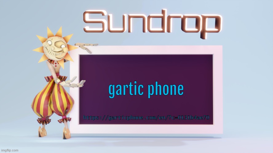 https://garticphone.com/en/?c=0131b4ae70 | gartic phone; https://garticphone.com/en/?c=0131b4ae70 | image tagged in sundrops temp | made w/ Imgflip meme maker