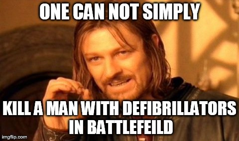 One Does Not Simply Meme | ONE CAN NOT SIMPLY KILL A MAN WITH DEFIBRILLATORS IN BATTLEFEILD | image tagged in memes,one does not simply | made w/ Imgflip meme maker