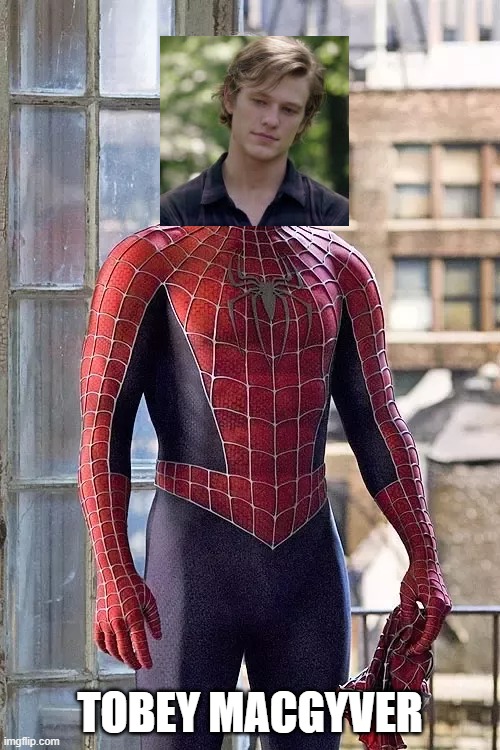 myguire | TOBEY MACGYVER | image tagged in spiderman,tobey maguire | made w/ Imgflip meme maker