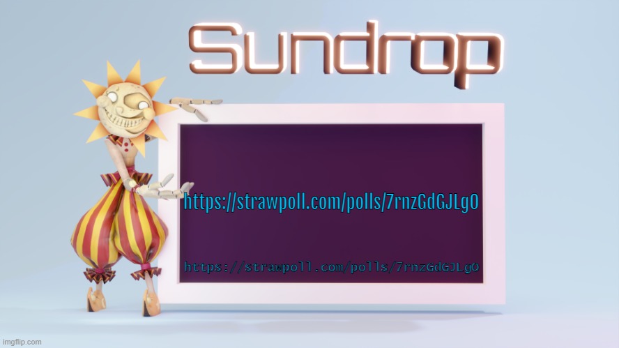 Sundrops temp | https://strawpoll.com/polls/7rnzGdGJLgO; https://strawpoll.com/polls/7rnzGdGJLgO | image tagged in sundrops temp | made w/ Imgflip meme maker