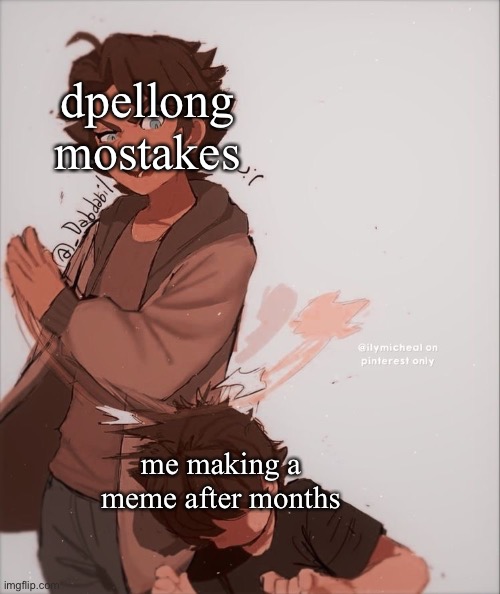 Michael slapping Crying Child | dpellong mostakes; me making a meme after months | image tagged in michael slapping crying child | made w/ Imgflip meme maker