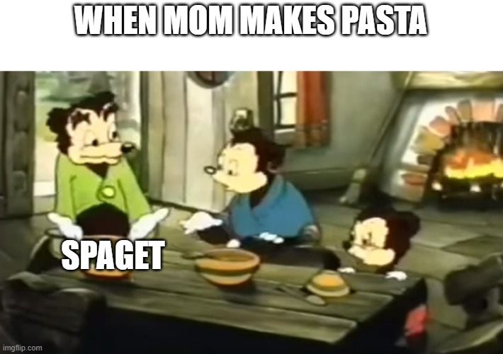 when its not ravioli | WHEN MOM MAKES PASTA; SPAGET | image tagged in somebody toucha my spaghet | made w/ Imgflip meme maker