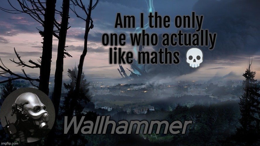 Am I the only one who actually like maths 💀 | image tagged in announcement | made w/ Imgflip meme maker