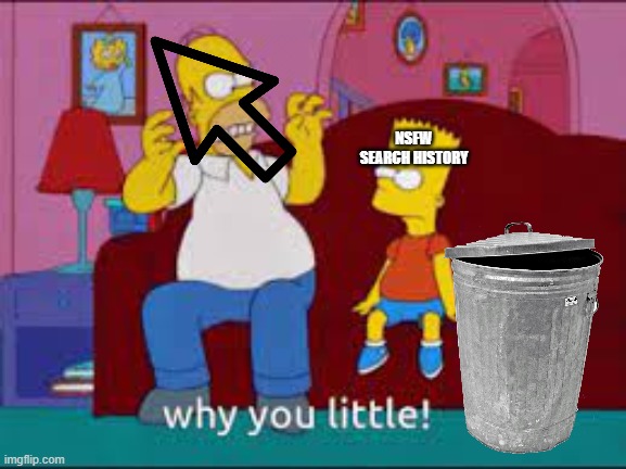 true | NSFW SEARCH HISTORY | image tagged in the simpsons why you little | made w/ Imgflip meme maker