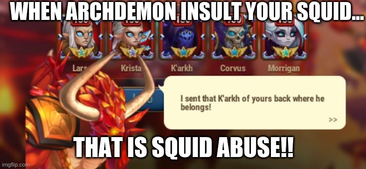 when Archdemon Insults... | WHEN ARCHDEMON INSULT YOUR SQUID... THAT IS SQUID ABUSE!! | image tagged in hero wars,archdemon,k'arkh,squid abuse | made w/ Imgflip meme maker
