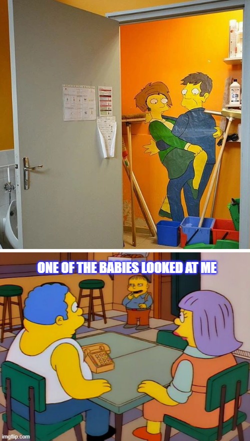 Simpsons | ONE OF THE BABIES LOOKED AT ME | image tagged in simpsons | made w/ Imgflip meme maker