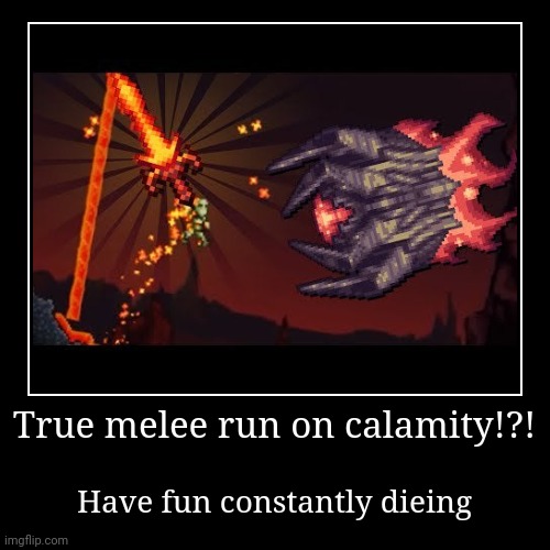 True melee is hell in terraria | image tagged in funny,demotivationals | made w/ Imgflip demotivational maker