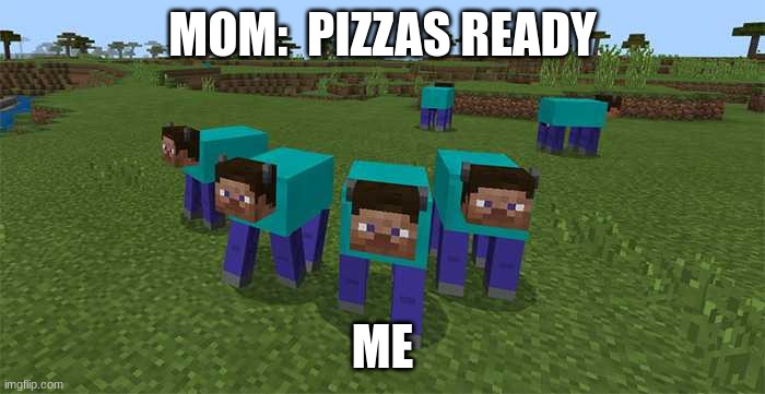 me and the boys | MOM:  PIZZAS READY; ME | image tagged in me and the boys | made w/ Imgflip meme maker