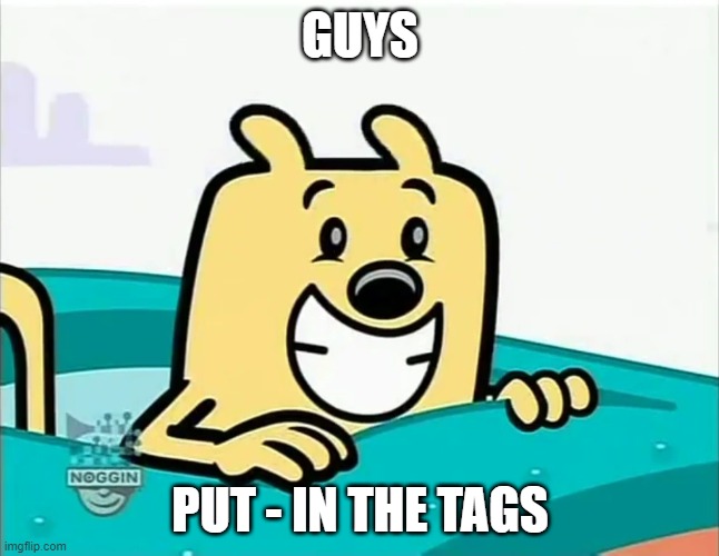 Easter Egg stuff | GUYS; PUT - IN THE TAGS | image tagged in the biggest wubbzy smile,child abuse,-,play halo and destiny 2 | made w/ Imgflip meme maker