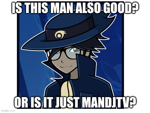 IS THIS MAN ALSO GOOD? OR IS IT JUST MANDJTV? | image tagged in aura gaurdian,pokemon | made w/ Imgflip meme maker