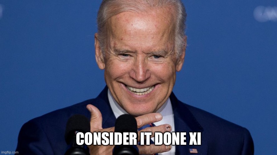 Psycho Biden | CONSIDER IT DONE XI | image tagged in psycho biden | made w/ Imgflip meme maker