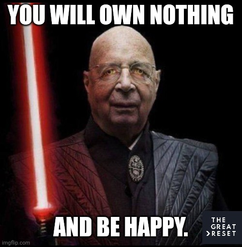The Great Reset sounds Great, but for WHO? Me with my XRP: "OK MOFO- YOU FIRST!" #WEF #CyberPandemic |  YOU WILL OWN NOTHING; AND BE HAPPY. | image tagged in wef klaus schwab,covid 19,dr evil laser,nwo police state,oh hell no,the great awakening | made w/ Imgflip meme maker