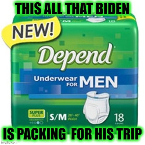 depends  | THIS ALL THAT BIDEN IS PACKING  FOR HIS TRIP | image tagged in depends | made w/ Imgflip meme maker