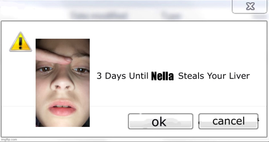 3 days until X steals your liver | Nella | image tagged in 3 days until x steals your liver | made w/ Imgflip meme maker