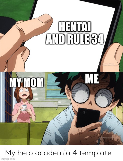 i made a random meme | HENTAI AND RULE 34; MY MOM; ME | image tagged in mha 4 template | made w/ Imgflip meme maker