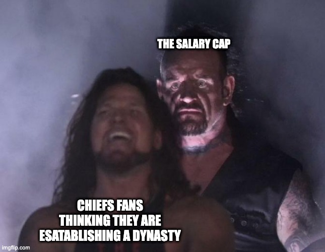 The Undertaker | THE SALARY CAP; CHIEFS FANS THINKING THEY ARE ESATABLISHING A DYNASTY | image tagged in the undertaker,Chargers | made w/ Imgflip meme maker