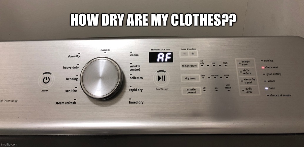 Dryer | HOW DRY ARE MY CLOTHES?? | image tagged in clothes | made w/ Imgflip meme maker