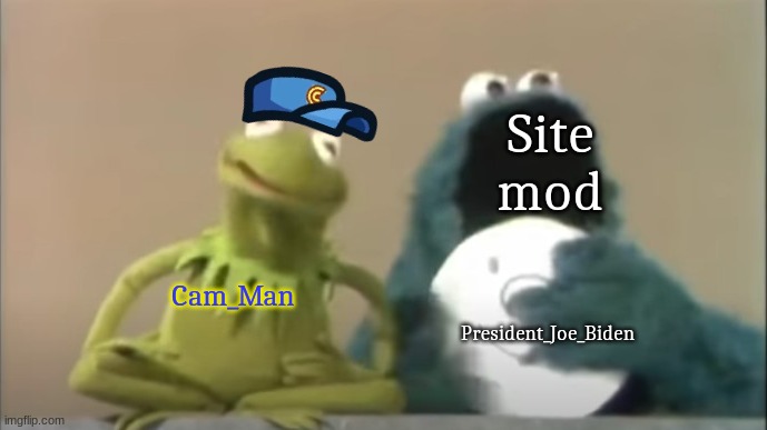 He will be terminated for trying to make us stop doing what we love. And for taking over a stream. | Site mod; Cam_Man; President_Joe_Biden | image tagged in cookie monster eating face | made w/ Imgflip meme maker