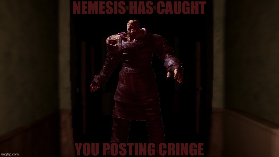 Nemesis staring | NEMESIS HAS CAUGHT; YOU POSTING CRINGE | image tagged in nemesis staring | made w/ Imgflip meme maker