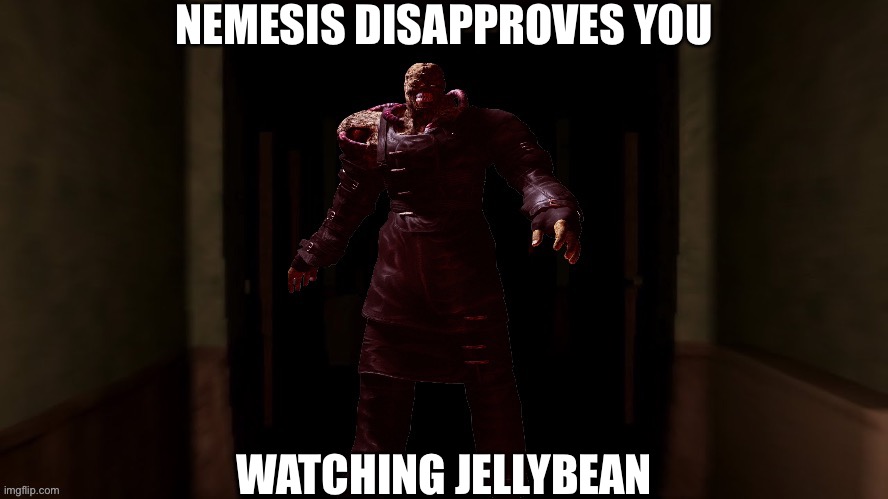 Nemesis staring | NEMESIS DISAPPROVES YOU; WATCHING JELLYBEAN | image tagged in nemesis staring | made w/ Imgflip meme maker