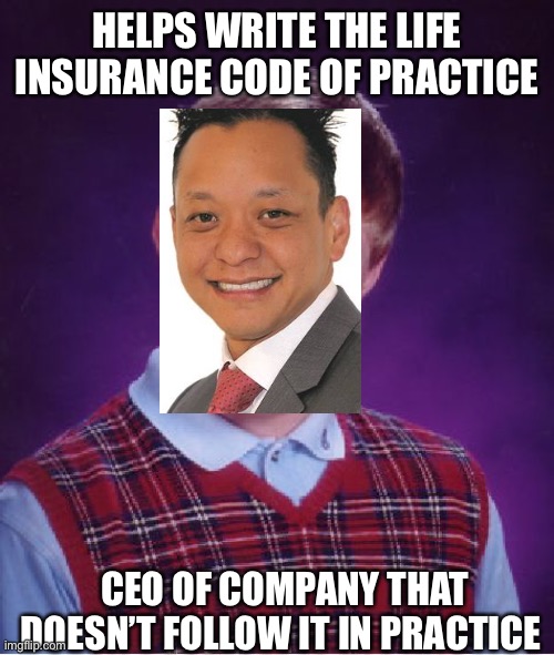 AIA Life Insurance | HELPS WRITE THE LIFE INSURANCE CODE OF PRACTICE; CEO OF COMPANY THAT DOESN’T FOLLOW IT IN PRACTICE | image tagged in memes,bad luck brian,ceo,creepy,scumbag boss | made w/ Imgflip meme maker