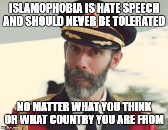Captain Obvious | ISLAMOPHOBIA IS HATE SPEECH AND SHOULD NEVER BE TOLERATED; NO MATTER WHAT YOU THINK OR WHAT COUNTRY YOU ARE FROM | image tagged in captain obvious,islamophobia,hate speech,tolerance,intolerance | made w/ Imgflip meme maker