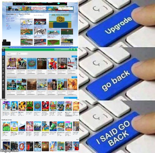 roblos | image tagged in i said go back,roblox,then vs now | made w/ Imgflip meme maker