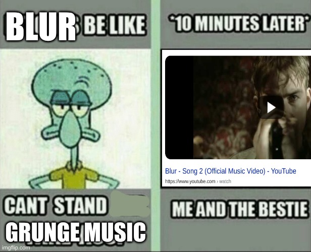 music meme that no one will like | BLUR; GRUNGE MUSIC | image tagged in music,memes,british,bands | made w/ Imgflip meme maker