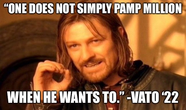 $MM Community: Vato ‘22 | “ONE DOES NOT SIMPLY PAMP MILLION; WHEN HE WANTS TO.” -VATO ‘22 | image tagged in memes,one does not simply | made w/ Imgflip meme maker