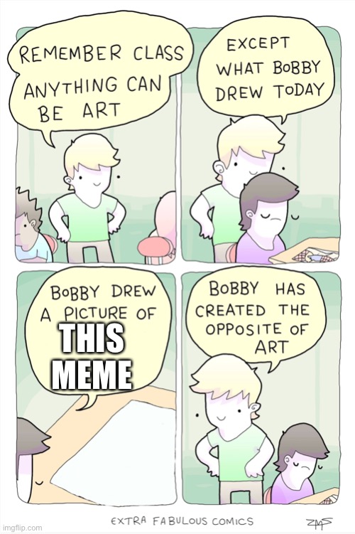Bobby has created the opposite of art | THIS MEME | image tagged in bobby has created the opposite of art | made w/ Imgflip meme maker