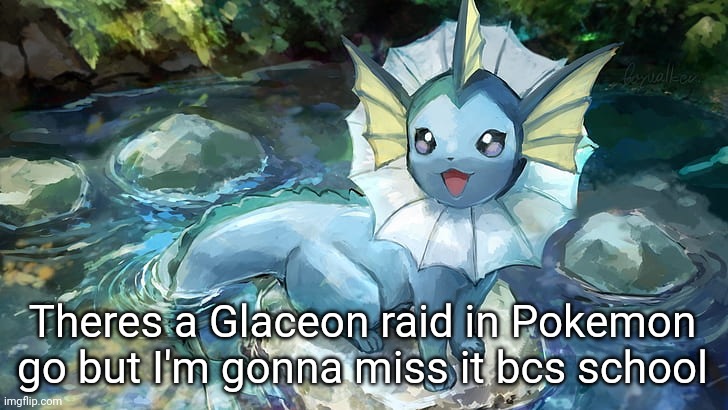 WHY | Theres a Glaceon raid in Pokemon go but I'm gonna miss it bcs school | image tagged in hazza announcement | made w/ Imgflip meme maker