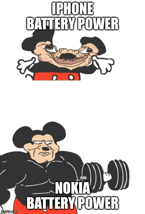 Buff Mickey Mouse | IPHONE BATTERY POWER; NOKIA BATTERY POWER | image tagged in buff mickey mouse | made w/ Imgflip meme maker