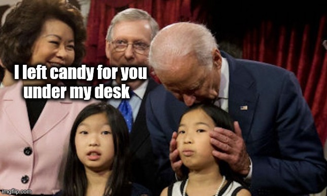 Creepy Joe | I left candy for you
       under my desk | image tagged in creepy joe | made w/ Imgflip meme maker
