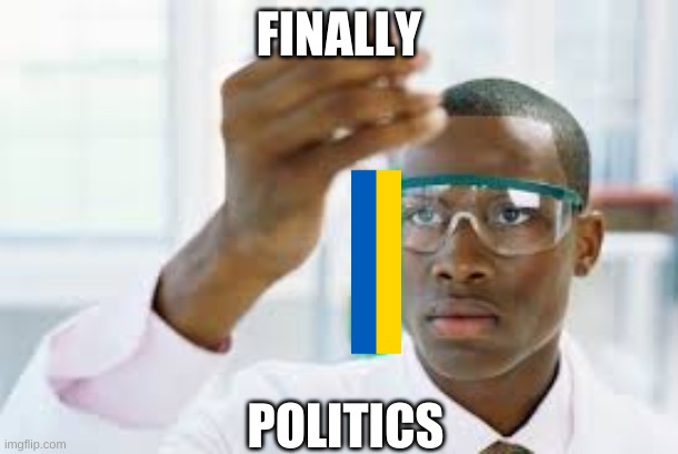 bad ending | FINALLY; POLITICS | image tagged in finally | made w/ Imgflip meme maker