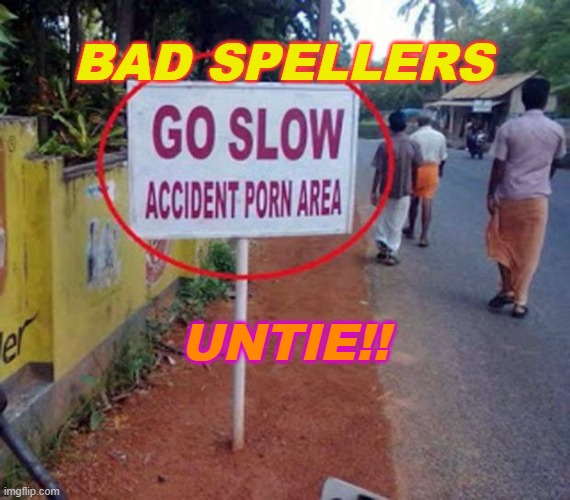 Bad Spellers UNTIE!! | BAD SPELLERS; UNTIE!! | image tagged in india today | made w/ Imgflip meme maker