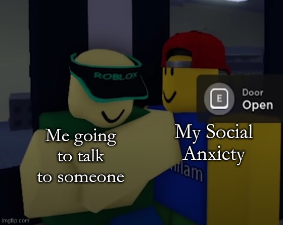 Robloxian looking at another Robloxian | My Social Anxiety; Me going to talk to someone | image tagged in roblox | made w/ Imgflip meme maker