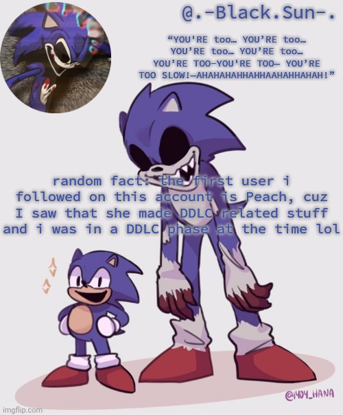.-Black.Sun-. temp | random fact: the first user i followed on this account is Peach, cuz I saw that she made DDLC related stuff and i was in a DDLC phase at the time lol | image tagged in -black sun- temp | made w/ Imgflip meme maker