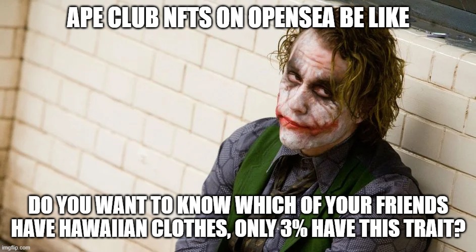 Bored NFT Apes Joker 4 Percent have Hearts For EYEs | APE CLUB NFTS ON OPENSEA BE LIKE; DO YOU WANT TO KNOW WHICH OF YOUR FRIENDS HAVE HAWAIIAN CLOTHES, ONLY 3% HAVE THIS TRAIT? | image tagged in nft,joker want to know which of your friends,openseadoteyeoh | made w/ Imgflip meme maker