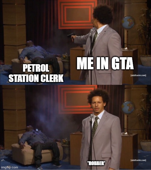 Who Killed Hannibal | ME IN GTA; PETROL STATION CLERK; *ROBBER* | image tagged in memes,who killed hannibal | made w/ Imgflip meme maker