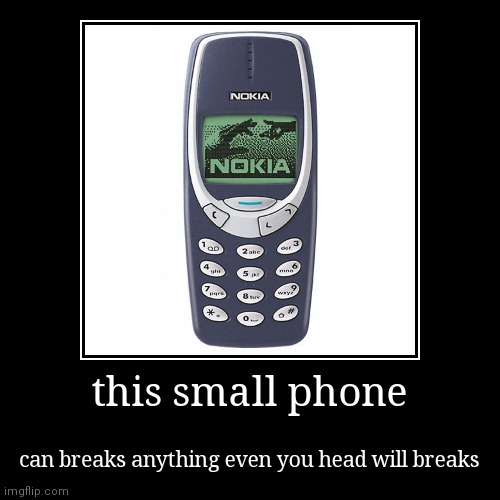 image tagged in funny,demotivationals,memes,nokia 3310 | made w/ Imgflip demotivational maker
