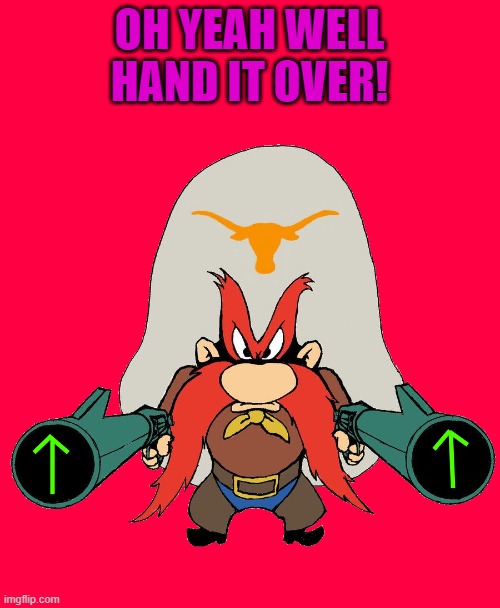 OH YEAH WELL HAND IT OVER! | image tagged in sam | made w/ Imgflip meme maker