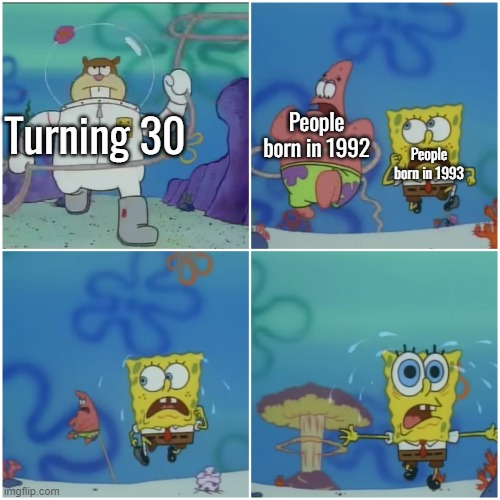 Title | People born in 1992; Turning 30; People born in 1993 | image tagged in sandy chasing spongebob | made w/ Imgflip meme maker