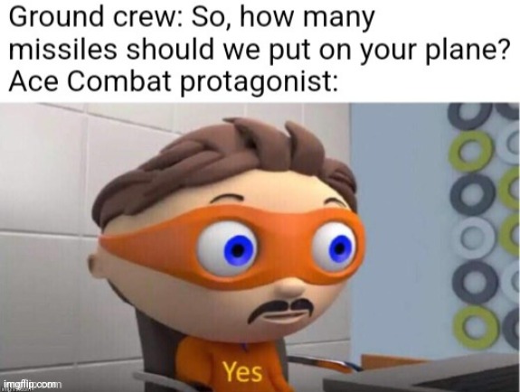 Lol | image tagged in yes,ace combat | made w/ Imgflip meme maker