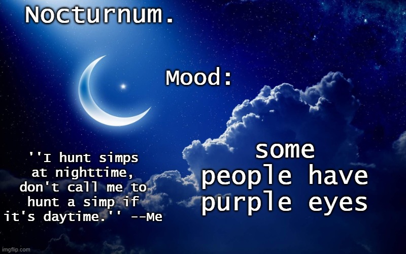 Nocturnum's crescent template | some people have purple eyes | image tagged in nocturnum's crescent template | made w/ Imgflip meme maker