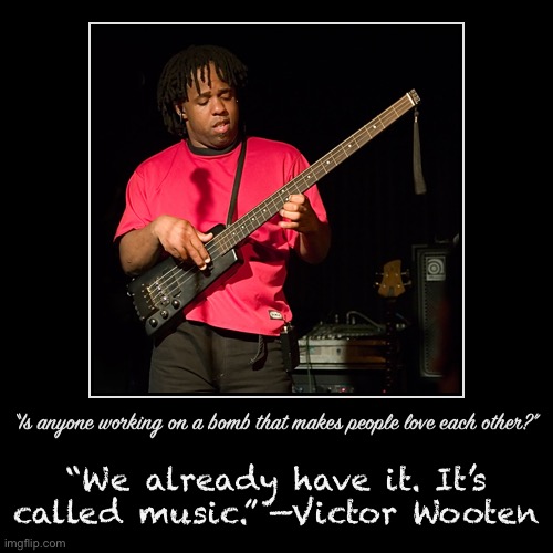 Victor Wooten | image tagged in victor wooten,positive thinking,stay positive,music,bass,motivational | made w/ Imgflip demotivational maker