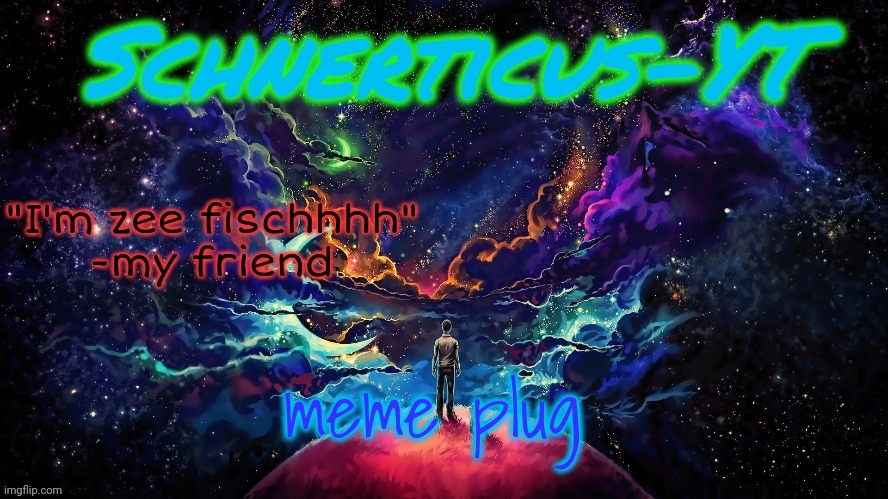 Schnerticus-YT | meme plug | image tagged in schnerticus-yt | made w/ Imgflip meme maker