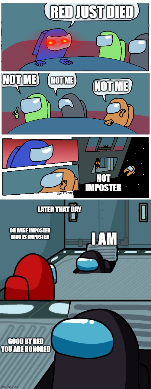 RED JUST DIED; NOT ME; NOT ME; NOT ME; NOT IMPOSTER; LATER THAT DAY; OH WISE IMPOSTER WHO IS IMPOSTER; I AM; GOOD BY RED YOU ARE HONORED | image tagged in among us meeting,impostor of the vent | made w/ Imgflip meme maker