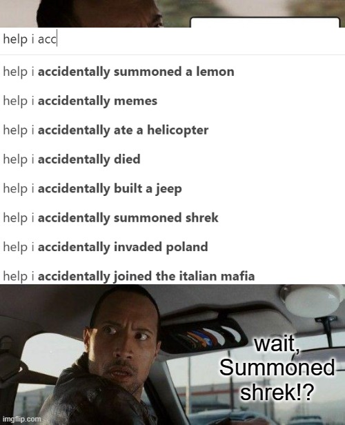 Forget that, WHO EVEN ATE A HELICOPTER!? | wait, Summoned shrek!? | image tagged in funny memes | made w/ Imgflip meme maker